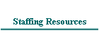 Staffing Resources